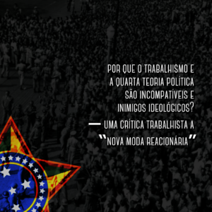 Leia mais sobre o artigo Por que o Trabalhismo e a Quarta Teoria Política são incompatíveis e inimigos ideológicos? — Uma crítica trabalhista a “nova” “moda reacionária”.